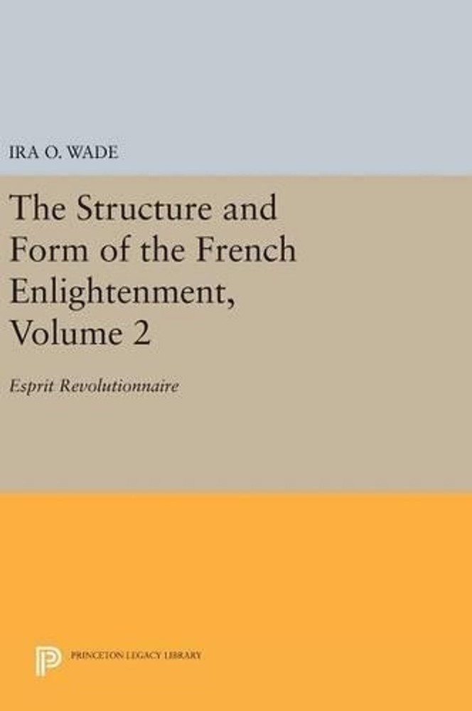 The Structure and Form of the French Enlightenment, Volume 2: Esprit Revolutionn