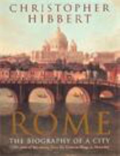 Rome: The Biography of a City by Christopher Hibbert