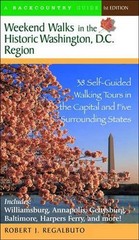 Weekend Walks in the Historic Washington D. C. Region: 38 Self-Guided Tour in th