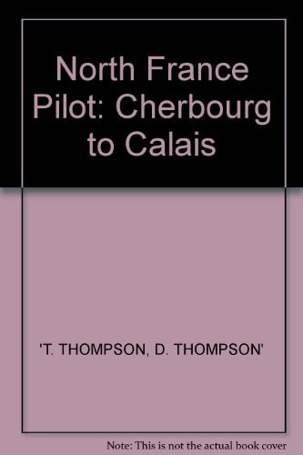 Cherbourg to Calais (North France Pilot), Thompson, Trevor,Thompson, Dinah, Very