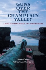 Guns Over the Champlain Valley: A Guide to Historic Military Sites and Battl…