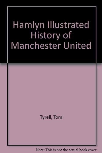 Hamlyn Illustrated History of Manchester United by Tyrell, Tom Hardback Book The