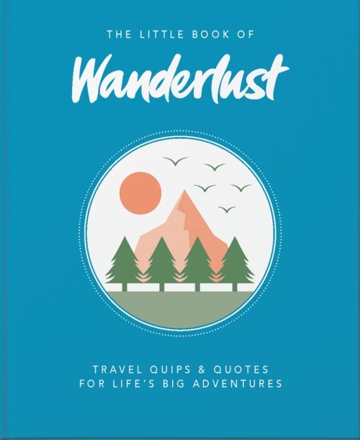 The Little Book of Wanderlust: Travel quips & quotes for by Wanderlust HARDBACK