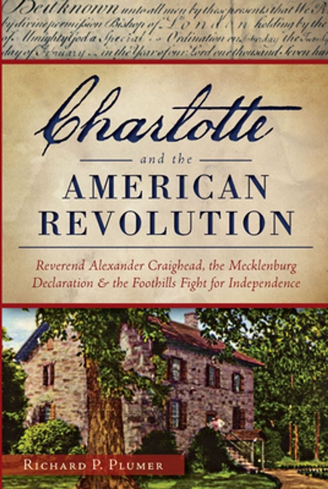 Charlotte and the American Revolution: Reverend Alexander Craighead, the Mecklen