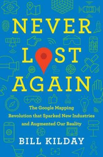 Never Lost Again: The Google Mapping Revolution That Sparked New Industri – GOOD