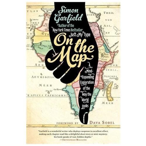 On the Map: A Mind-Expanding Exploration of the Way the World Looks