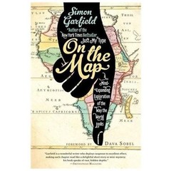 On the Map: A Mind-Expanding Exploration of the Way the World Looks