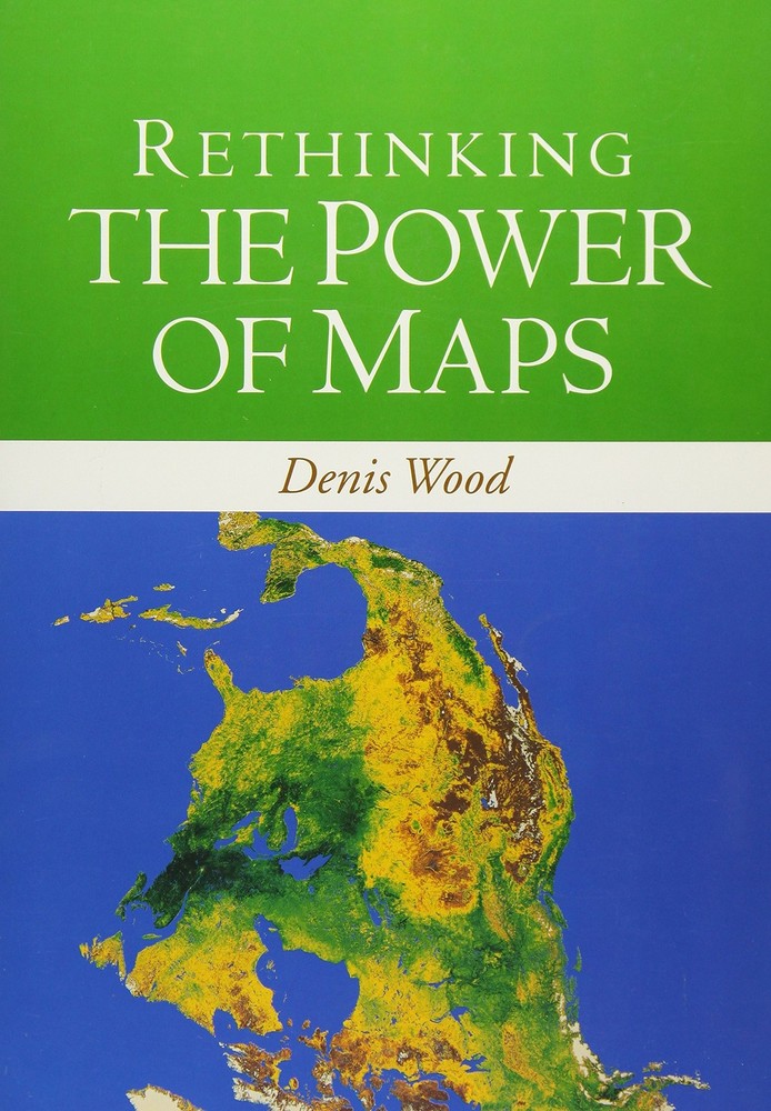 Rethinking the Power of Maps by Denis Wood