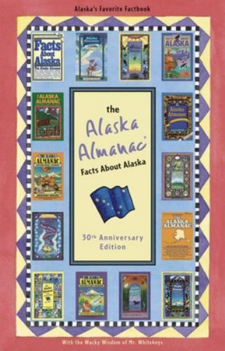 The Alaska Almanac: Facts about Alaska 30th Anniversary Edition