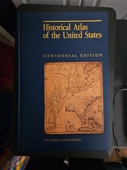 National Geographic Historical Atlas Of The United States Centennial Edition