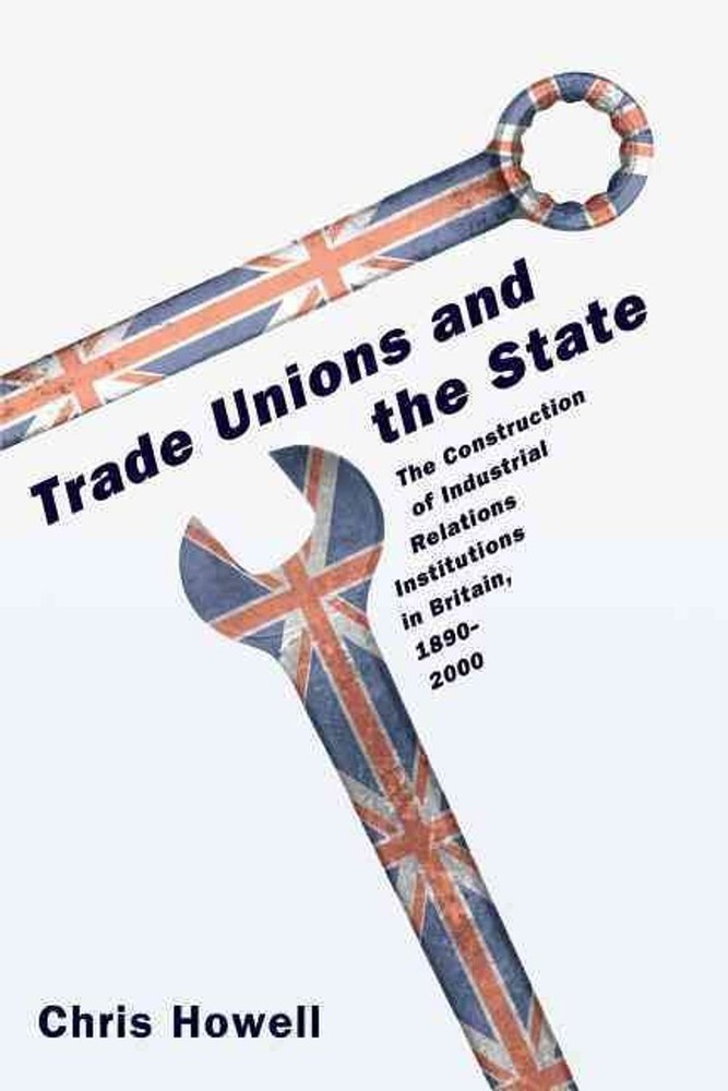 Trade Unions and the State: The Construction of Industrial Relations Institution