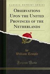 Observations Upon the United Provinces of the Netherlands (Classic Reprint)