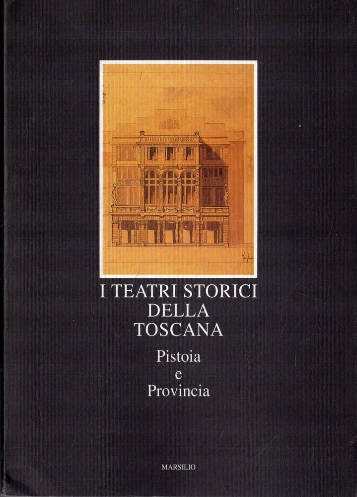 AA.VV.. I teatri storici della Toscana: 6. Pistoia e provincia