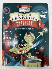 The Fearless Traveller:Tips To Get You There & Keep You Happy By Charlotte Beech