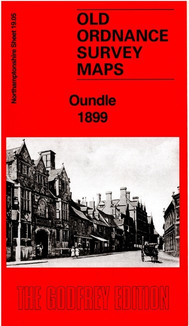 Oundle 1899 Northamptonshire Sheet 19.05 by Barrie Trinder