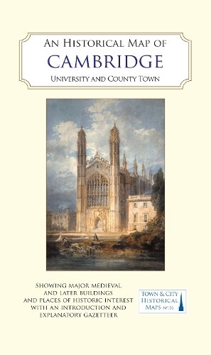 Tony Kirby Elizabeth Baigent An Historical Map of Cambridge (Map)