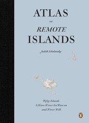 Atlas of Remote Islands: Fifty Islands I Have Never Set Foot On and Never Wi…