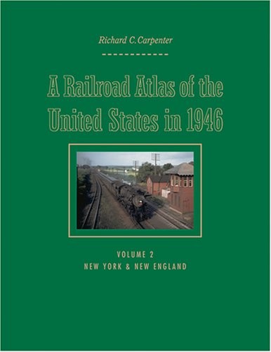 A RAILROAD ATLAS OF THE UNITED STATES IN 1946: VOLUME 2: By Richard C. Carpenter