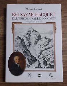 Belsazar Hacquet. Dal Tricorno Alle Dolomiti. Un Viaggiatore Del Settecento Me