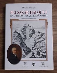 Belsazar Hacquet. Dal Tricorno Alle Dolomiti. Un Viaggiatore Del Settecento Me