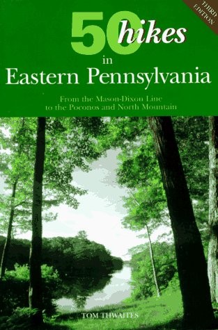 50 Hikes in Eastern Pennsylvania: From the Mason-Dixon Line to the Poconos a…
