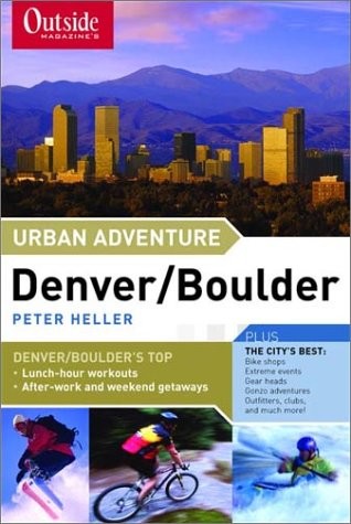 URBAN ADVENTURE DENVER/BOULDER By Peter Heller