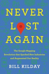 Never Lost Again: The Google Mapping Revolution That Sparked New Industries …