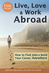 Free At Last: Live, Love Work Abroad: How to Find Jobs and Build Your C – GOOD