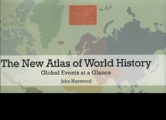The New Atlas of World History: Global Events at a Glance by Haywood, John