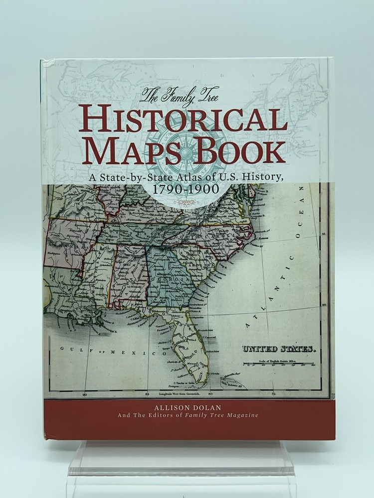 The Family Tree Historical Maps Book: A State-By-State Atlas of US 1790-1900
