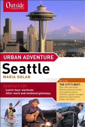Outside Magazine’s Urban Adventure: Seattle by Maria Dolan: Used