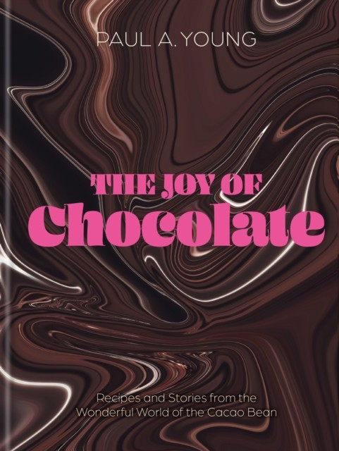 The Joy of Chocolate by Paul A. Young (Hardback Book)