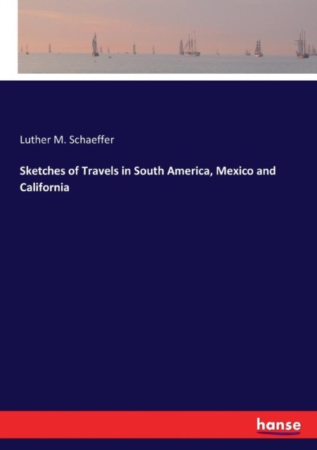 Schaeffer – Sketches of Travels in South America Mexico and Californi – X555z