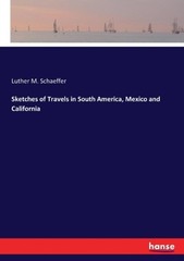 Schaeffer – Sketches of Travels in South America Mexico and Californi – X555z