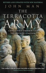 The Terracotta Army: China’s First Emperor and the Birth of a Nation by John Man