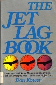 THE JET LAG BOOK: HOW TO RESET YOUR MIND AND BODY AND BEAT By Don Kowet