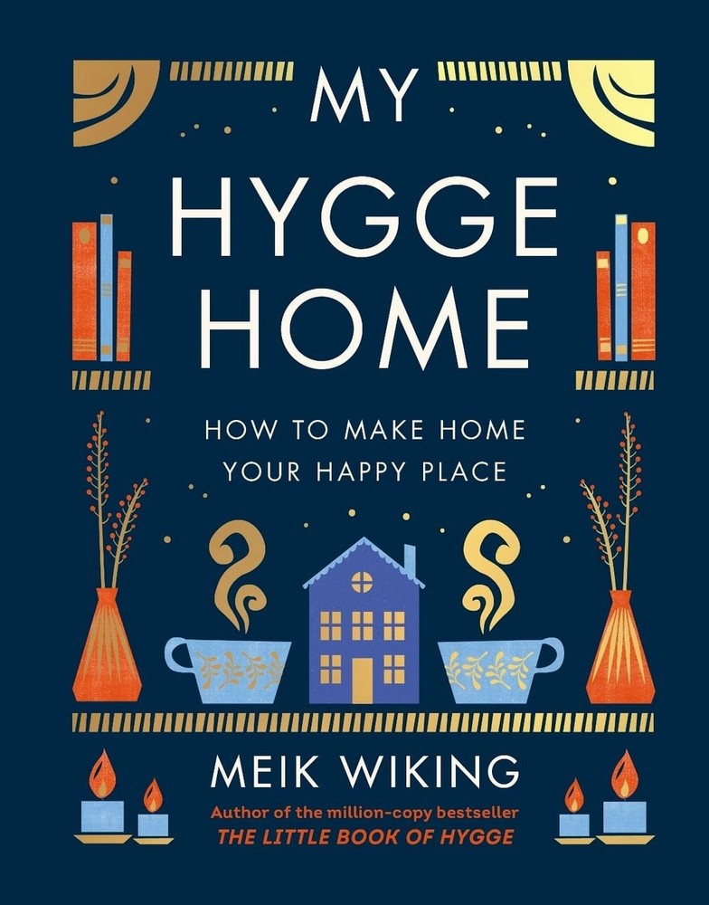 My Hygge Home: How to Make Home Your Happy Place by Meik Wiking Hardcover Book