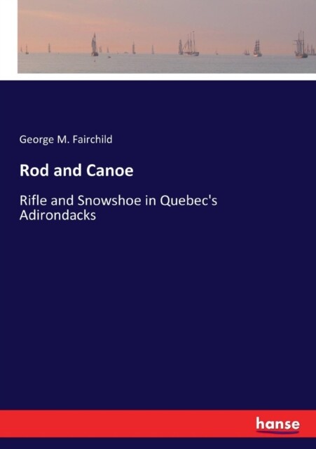 Fairchild – Rod and Canoe Rifle and Snowshoe in Quebec’s Adirondacks – – X555z