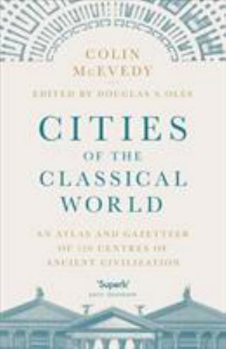 Cities of the Classical World: An Atlas and Gazetteer of 120 Centres of…