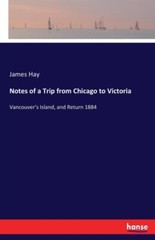 Hay – Notes of a Trip from Chicago to Victoria Vancouver’s Island and – X555z