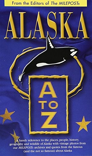 ALASKA A TO Z: A HANDY REFERENCE TO THE PLACES, PEOPLE, By Kris Valencia Graef