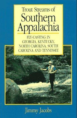 Trout Streams of Southern Appalachia : Fly-Casting in Georgia, Kentucky,…