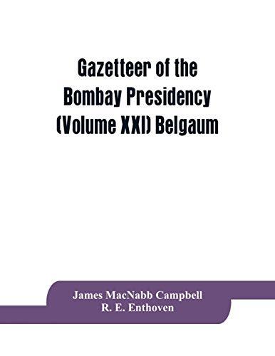 Gazetteer of the Bombay Presidency (Volume XXI) Belgaum, Campbell, Enthoven-,