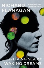 The Living Sea of Waking Dreams: Richard Flanagan by Flanagan, Richard Hardback