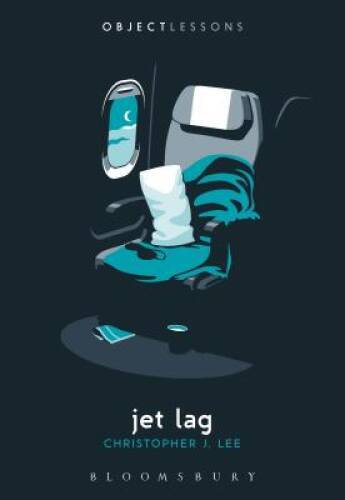 Jet Lag (Object Lessons) – Paperback By Lee, Christopher J – GOOD