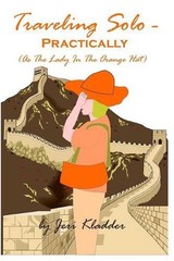 Traveling Solo – Practically: (As The Lady In The Orange Hat) by Jeri Kladder (E
