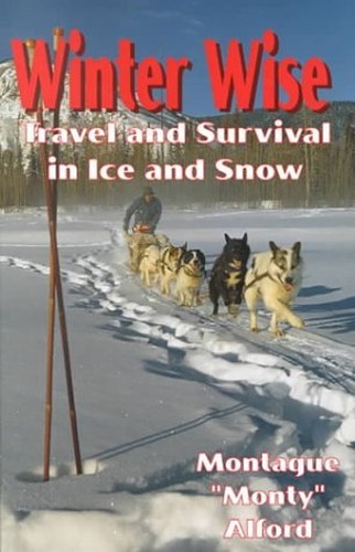 Winter Wise: Travel and Survival in Ice… by Alford, Monty Paperback / softback
