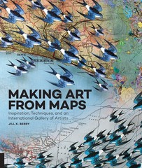 Making Art From Maps: Inspiration, Techniques, and an International Gallery …