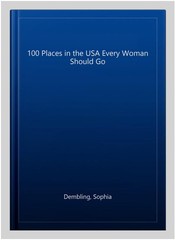 100 Places in the USA Every Woman Should Go, Paperback by Dembling, Sophia, L…