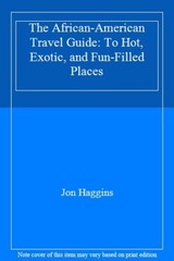 The African American Travel Guide to Hot, Exotic & Fun-Filled Places, Haggins-,